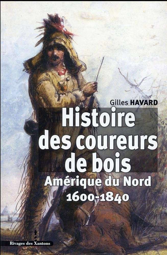 Histoire des coureurs de bois de Gilles Havard