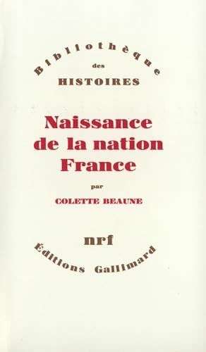 Colette BEAUNE, Naissance de la nation France, Gallimard, Paris, 1985.