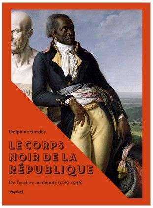 Le Corps noir de la République, Députés colonisés de France, 1789-1946