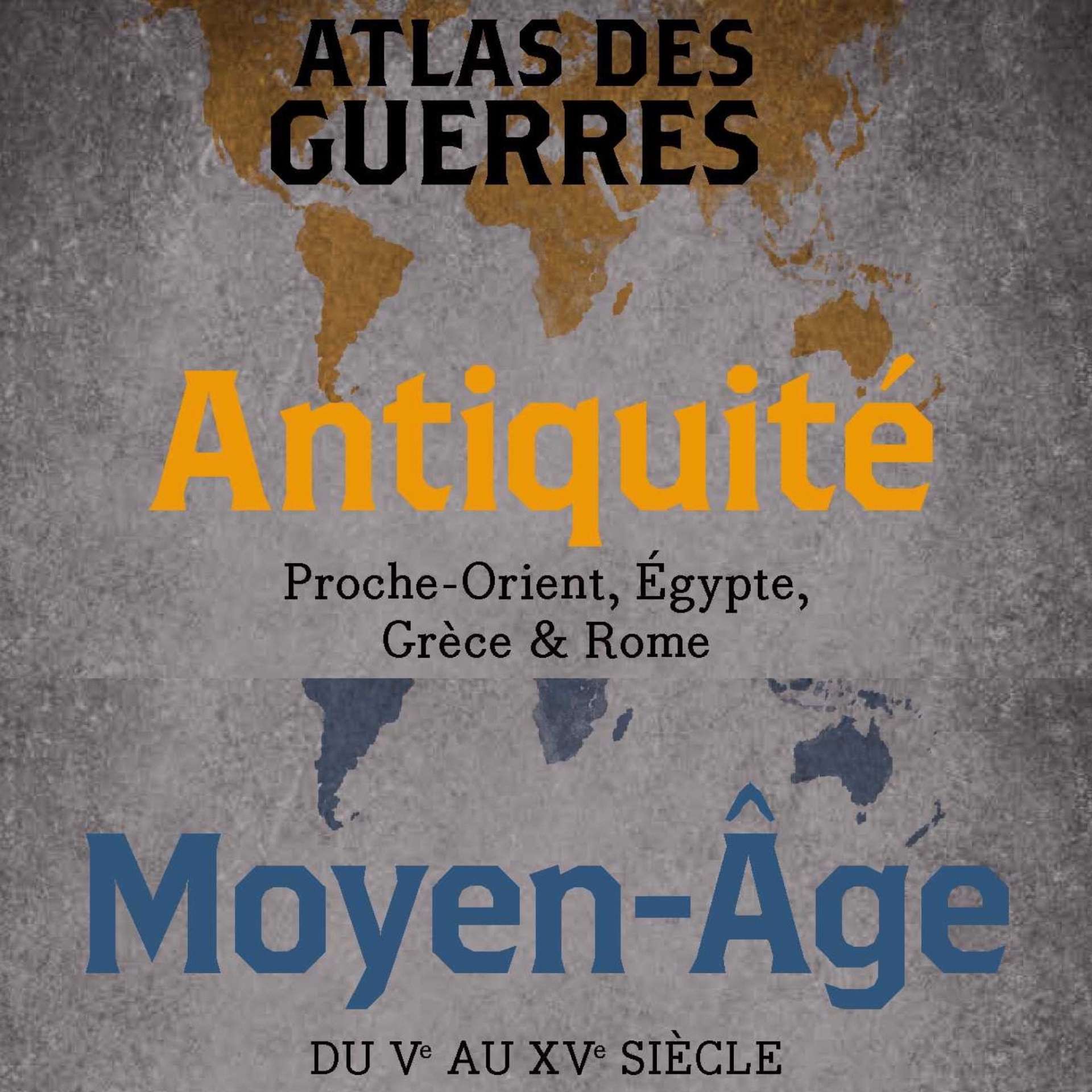 Atlas des guerres : Antiquité et Moyen Age